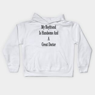 My Boyfriend Is Handsome And A Great Doctor Kids Hoodie